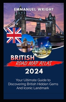 BRITISH ROAD MAP ATLAS 2024: YOUR ULTIMATE GUIDE TO DISCOVERING BRITISH HIDDEN GEMS AND ICONIC LANDMARK