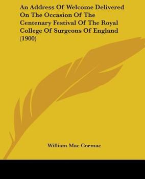 An Address of Welcome Delivered on the Occasion of the Centenary Festival of the Royal College