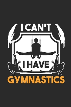 I Can't I Have Gymnastics: Gymnastics Notebook, Blank Lined (6 x 9 - 120 pages) Sports Themed Notebook for Daily Journal, Diary, and Gift