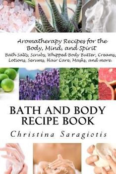 Paperback Bath and Body Recipe Book: Aromatherapy for You Mind, Body, and Soul. Book