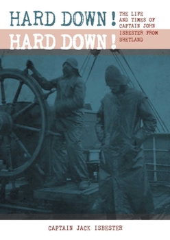 Paperback Hard Down! Hard Down!: The Life and Times of Captain John Isbester from Shetland Book
