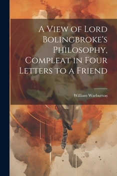 Paperback A View of Lord Bolingbroke's Philosophy, Compleat in Four Letters to a Friend Book