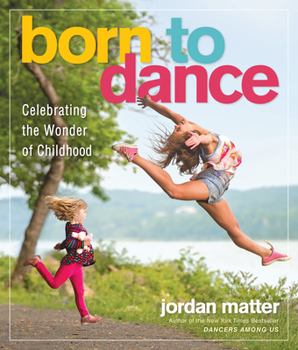 Paperback Born to Dance: Celebrating the Wonder of Childhood Book