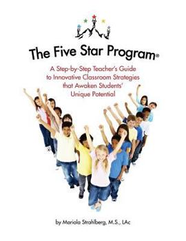 Paperback The Five Star Program (R): A Step-by-Step Teacher's Guide to Innovative Classroom Strategies that Awaken Students' Unique Potential Book