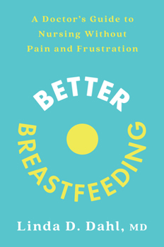 Paperback Better Breastfeeding: A Doctor's Guide to Nursing Without Pain and Frustration Book
