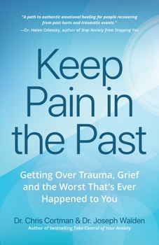 Paperback Keep Pain in the Past: Getting Over Trauma, Grief and the Worst That's Ever Happened to You (Depression, Ptsd) Book