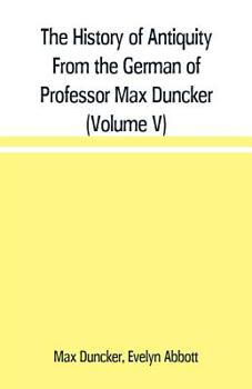 Paperback The History of Antiquity From the German of Professor Max Duncker (Volume V) Book