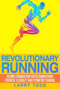 Paperback Revolutionary running: Become stronger and faster runner using strength, flexibility and plyometric training Book