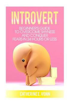 Paperback Introvert: Guide to Overcome Shyness and Conquer your Fears in 24 Hours or Less Book