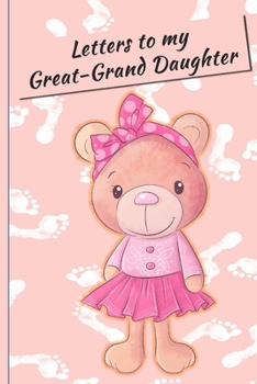 Letters to my Great-GrandDaughter: Lined Journal - Keepsake Notebook for Great-Grand Parents to record the stages of their Great-Grand Daughter's life ... keeping your traditions alive. - cute