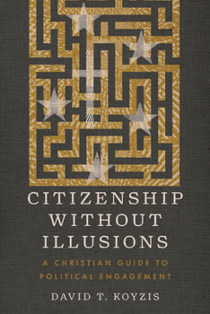Paperback Citizenship Without Illusions: A Christian Guide to Political Engagement Book