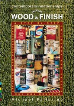 Paperback Contemporary Relationships Between Wood & Finish: A Step-By-Step Guidebook & Design Planner for the Layperson & Professional Book