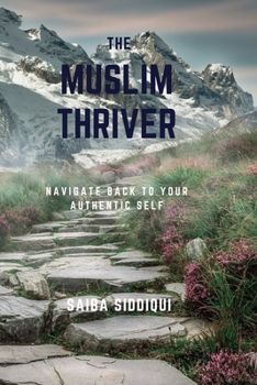 Paperback The Muslim Thriver: Navigate back to your authentic self Book
