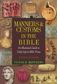 Hardcover Manners And Customs In The Bible: An Illustrated Guide to Daily Life in bible Times Book