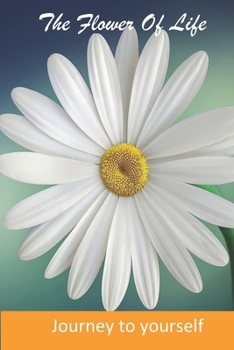 Paperback The Flower of Life: A journey to your Self Book