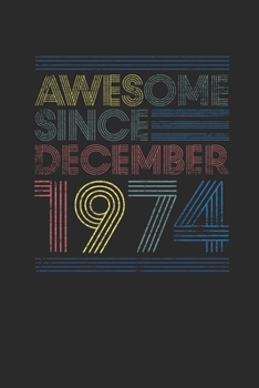 Awesome Since December 1974: Blank Lined Notebook / Journal (6 X 9) – 45 years old Birthday Gift and 45th Anniversary Gift for Women And Men