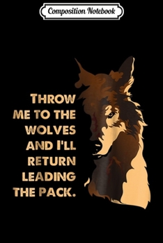Composition Notebook: Throw Me To The Wolves & I'll Return Leading The Pack  Journal/Notebook Blank Lined Ruled 6x9 100 Pages