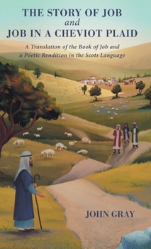Hardcover The Story of Job and Job in a Cheviot Plaid: A Translation of the Book of Job and a Poetic Rendition in the Scots Language Book