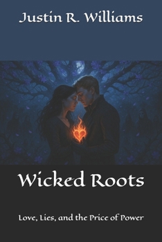 Wicked Roots: Love, Lies, and the Price of Power (The Thornmarked Saga)
