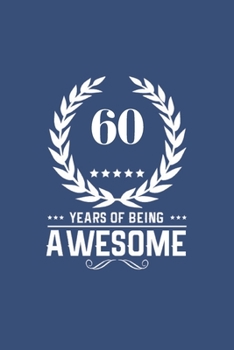 Paperback 60 Years Of Being Awesome: Great Birthday Gift Idea/60th Birthday Gift Idea/60 Years Old: A 6 x 9 Blank Lined Notebook. Unique Birthday Gift Alte Book