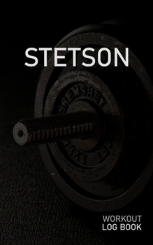 Stetson: Blank Daily Workout Log Book Track Exercise Type, Sets, Reps, Weight, Cardio, Calories, Distance & Time Space to Record Stretches, Warmup, Cooldown & Water Intake Custom Personalized First Na
