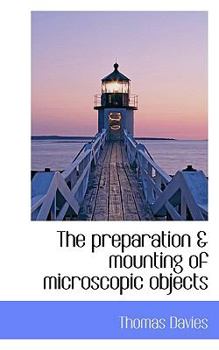 The Preparation and Mounting of Microscopic Objects