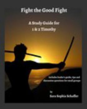 Paperback Fight the Good Fight: A Study Guide for 1 & 2 Timothy Book