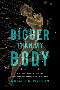 Paperback Bigger than My Body: A Mother's Memoir About the Love, Loss, and Legacy of Two Rare Boys Book