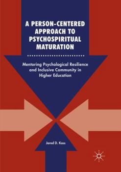 Paperback A Person-Centered Approach to Psychospiritual Maturation: Mentoring Psychological Resilience and Inclusive Community in Higher Education Book