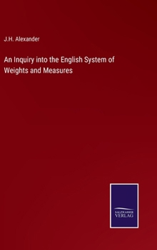 An Inquiry into the English System of Weights and Measures