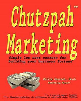 Paperback Chutzpah Marketing: Simple Low Cost Secrets to Building Your Business Fortune Book