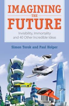 Paperback Imagining the Future: Invisibility, Immortality and 40 Other Incredible Ideas Book