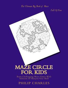 Paperback Maze Circle For Kids: Brain Challenging Maze Games With Solution To Sharpen Your Skill Book