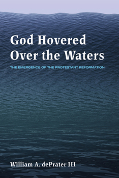 Hardcover God Hovered Over the Waters: The Emergence of the Protestant Reformation Book