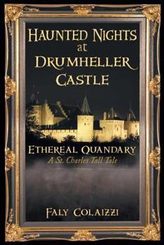 Paperback Haunted Nights at Drumheller Castle: Ethereal Quandary: A St. Charles Tall Tale Book