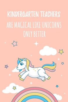 Paperback Kindergarten Teachers Are Magical Like Unicorns Only Better: 6x9" Lined Notebook/Journal Funny Gift Idea For Kindergarten Teachers, Preschool Book