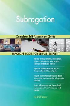 Subrogation Complete Self-Assessment Guide