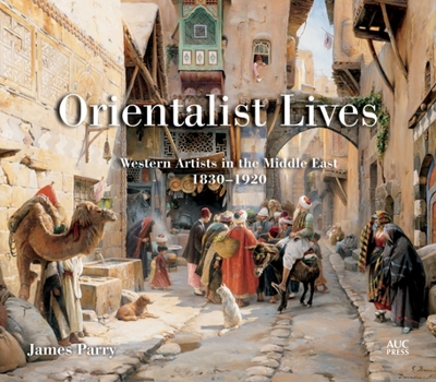 Hardcover Orientalist Lives: Western Artists in the Middle East, 1830-1920 Book