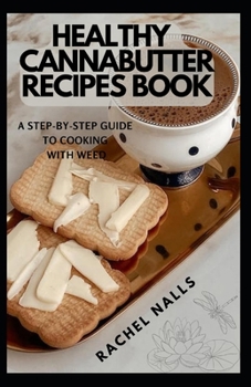 Paperback Healthy Cannabutter Recipes Book: A step-by-step guide to cooking with weed Book