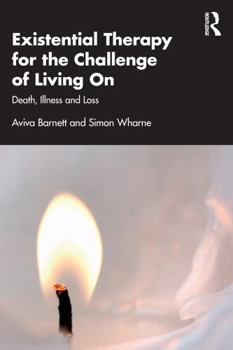 Existential Therapy for the Challenge of Living On: Death, Illness and Loss