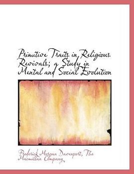 Primitive Traits in Religious Revivals; a Study in Mental and Social Evolution