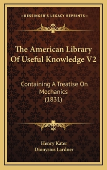 The American Library Of Useful Knowledge V2: Containing A Treatise On Mechanics