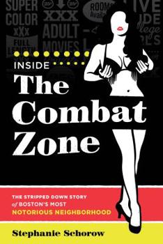 Paperback Inside the Combat Zone: The Stripped Down Story of Boston's Most Notorious Neighborhood Book