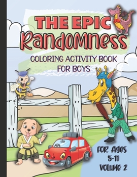 Paperback The Epic Randomness Coloring & Activity Book Vol. 2: For Boys Ages 5-11 Book