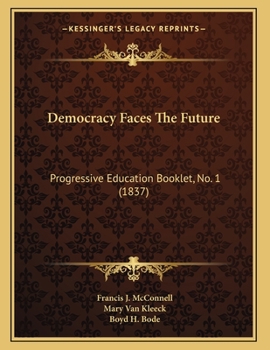 Paperback Democracy Faces The Future: Progressive Education Booklet, No. 1 (1837) Book