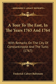 Paperback A Tour To The East, In The Years 1763 And 1764: With Remarks On The City Of Constantinople And The Turks (1767) Book