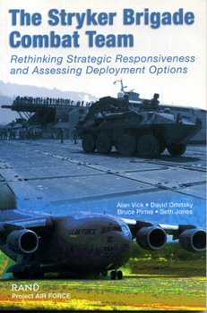 Paperback The Stryker Brigade Combat Team: Rethinking Strategic Responsiveness and Assessing Deployment Options Book