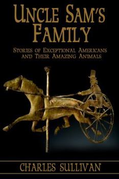 Paperback Uncle Sam's Family: Stories of Exceptional Americans and Their Amazing Animals Book