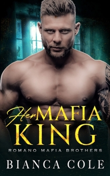 Her Mafia King - Book #3 of the Romano Mafia Brothers