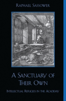 Paperback Sanctuary of Their Own: Intellectual Refugees in the Academy Book